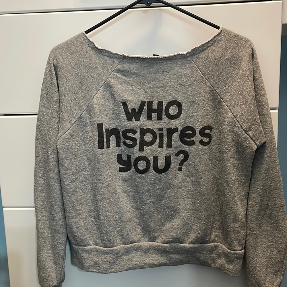 Grey Sweatshrit with quote “Who inspires you?” On back.